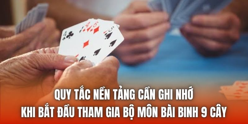 Quy tắc nền tảng cần ghi nhớ khi bắt đầu tham gia bộ môn bài binh 9 cây