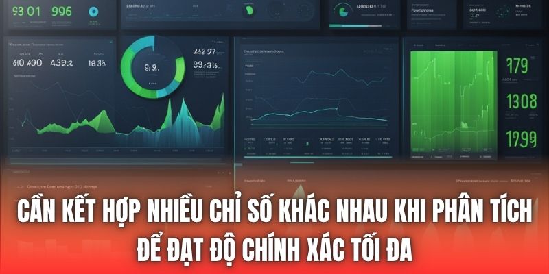 Cần kết hợp nhiều chỉ số khác nhau khi phân tích để đạt độ chính xác tối đa
