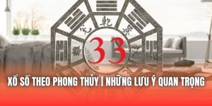Xổ Số Theo Phong Thủy | Những Lưu Ý Quan Trọng
