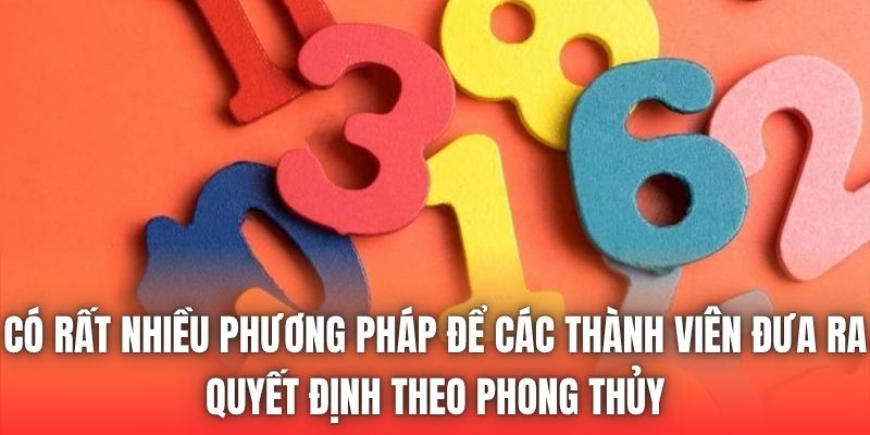 Có rất nhiều phương pháp để các thành viên đưa ra quyết định theo phong thủy