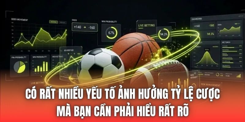 Có rất nhiều yếu tố ảnh hưởng tỷ lệ cược mà bạn cần phải hiểu rất rõ